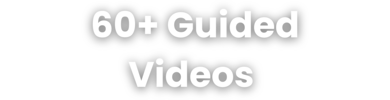 60+ Guided Videos