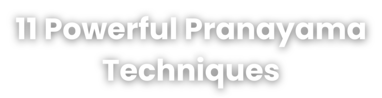 11 Powerful Pranayama Techniques