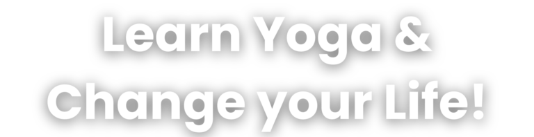 Learn Yoga & Change your Life!