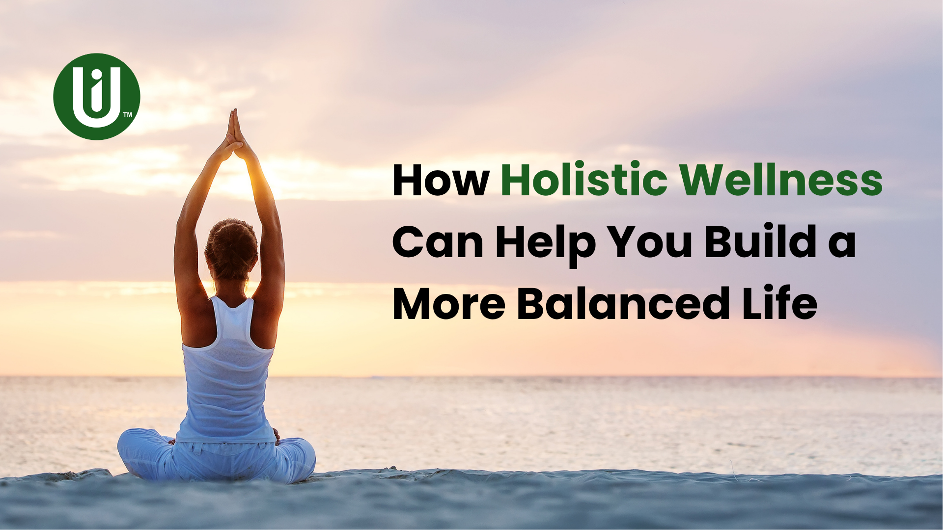 How Holistic Wellness Can Help You Build a More Balanced Life